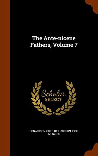 The Ante-Nicene Fathers, Volume 7