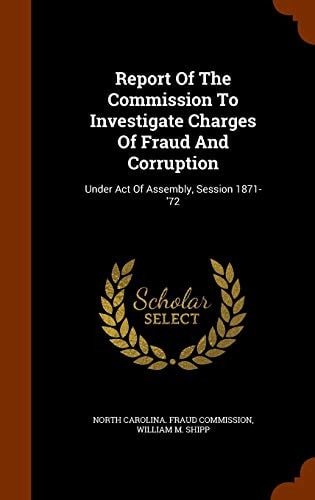 Report of the Commission to Investigate Charges of Fraud and Corruption Under Act of Assembly, Session 1871-'72