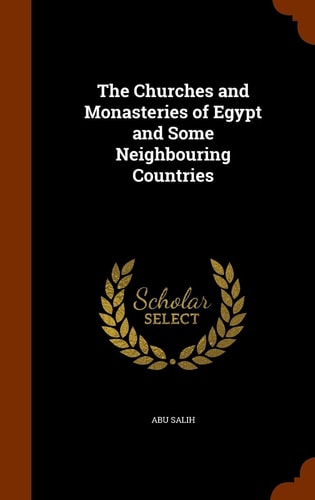 The Churches and Monasteries of Egypt and Some Neighbouring Countries