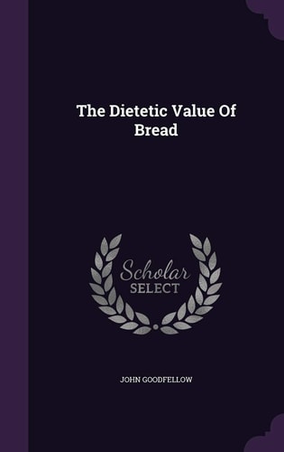 The Dietetic Value of Bread