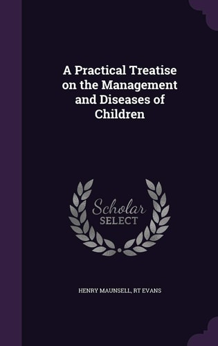 A Practical Treatise on the Management and Diseases of Children