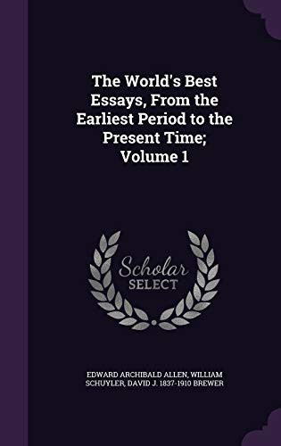 The World's Best Essays, from the Earliest Period to the Present Time; Volume 1