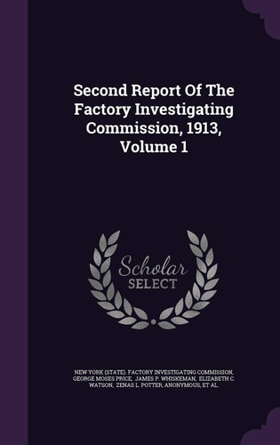 Second Report of the Factory Investigating Commission, 1913, Volume 1