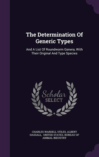 The Determination of Generic Types And a List of Roundworm Genera, with Their Original and Type Species