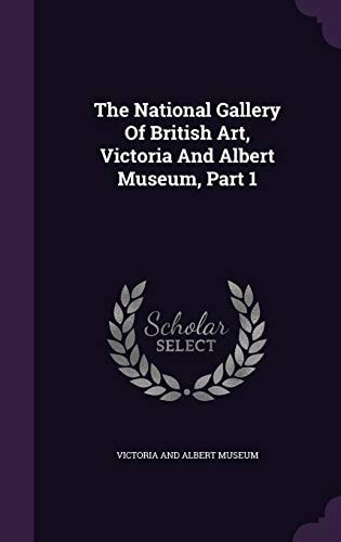 The National Gallery Of British Art, Victoria And Albert Museum, Part 1