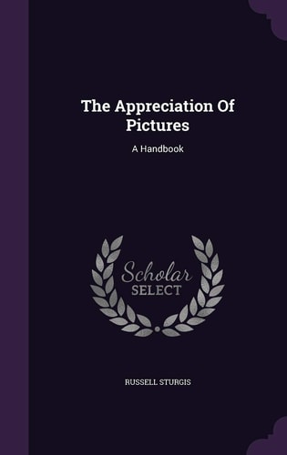 The Appreciation Of Pictures A Handbook