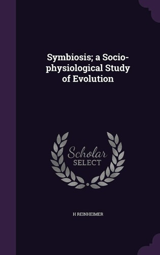 Symbiosis; a Socio-Physiological Study of Evolution
