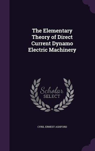 The Elementary Theory of Direct Current Dynamo Electric Machinery