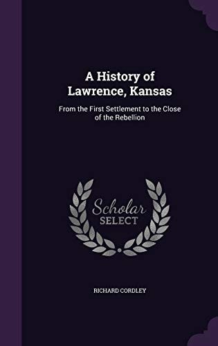 A History of Lawrence, Kansas From the First Settlement to the Close of the Rebellion