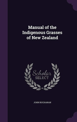 Manual of the Indigenous Grasses of New Zealand