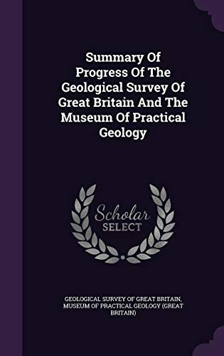 Summary Of Progress Of The Geological Survey Of Great Britain And The Museum Of Practical Geology