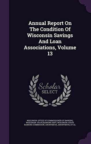 Annual Report on the Condition of Wisconsin Savings and Loan Associations, Volume 13