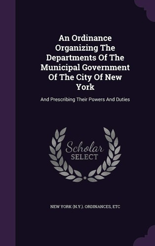 An Ordinance Organizing The Departments Of The Municipal Government Of The City Of New York And Prescribing Their Powers And Duties