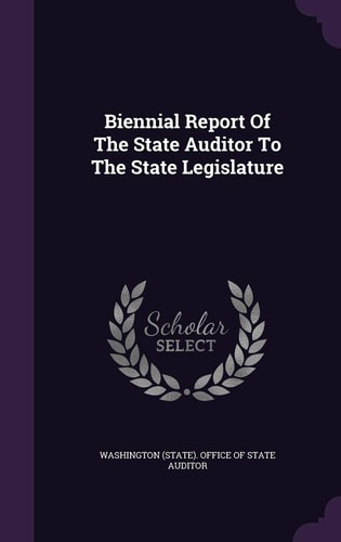 Biennial Report Of The State Auditor To The State Legislature
