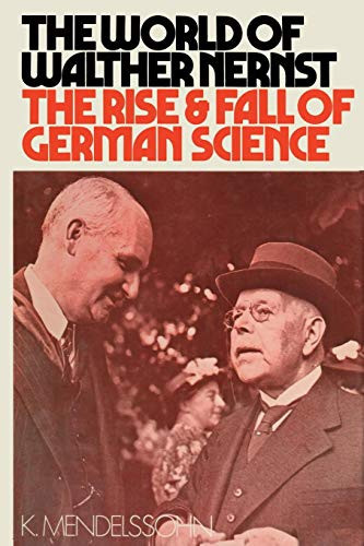 The World of Walther Nernst The Rise and Fall of German Science