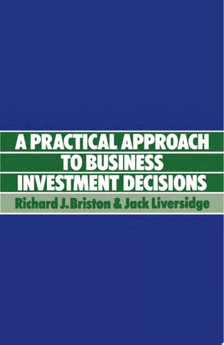 Practical Approach to Business Investment Decisions