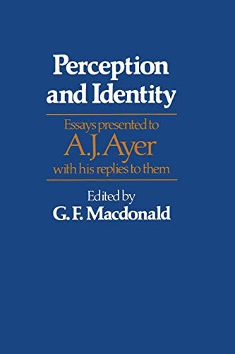 Perception and Identity Essays Presented to A. J. Ayer with His Replies to Them