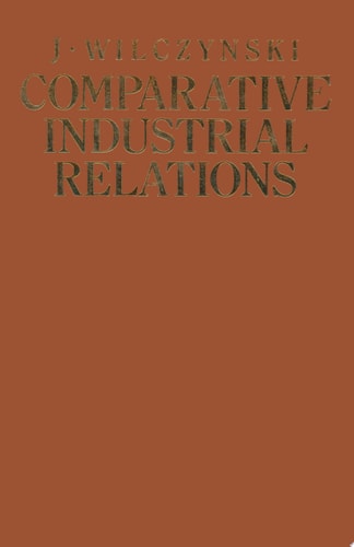 Comparative Industrial Relations Ideologies, institutions, practices and problems under different social systems with special reference to socialist planned economies