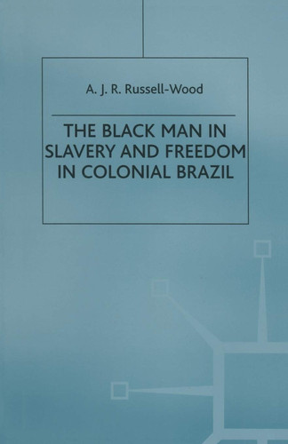 The Black Man in Slavery and Freedom in Colonial Brazil