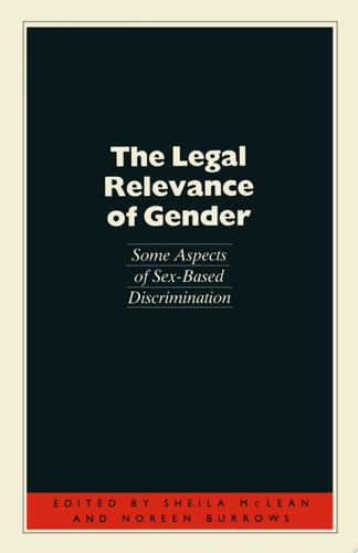 The Legal Relevance of Gender Some Aspects of Sex-Based Discrimination