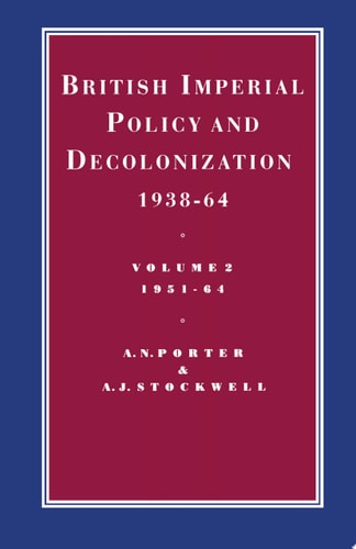British Imperial Policy and Decolonization, 1938-64 Volume 2: 1951-64