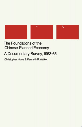 The Foundations of the Chinese Planned Economy A Documentary Survey, 1953–65