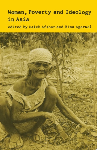 Women, Poverty and Ideology in Asia Contradictory Pressures, Uneasy Resolutions