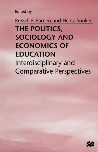 The Politics, Sociology and Economics of Education Interdisciplinary and Comparative Perspectives