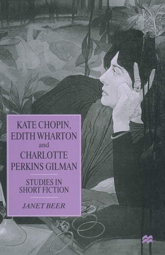 Kate Chopin, Edith Wharton and Charlotte Perkins Gilman Studies in Short Fiction