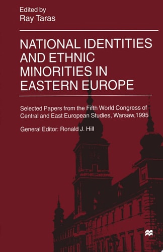 National Identities and Ethnic Minorities in Eastern Europe Selected Papers from the Fifth World Congress of Central and East European Studies, Warsaw, 1995