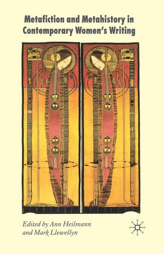 Metafiction and Metahistory in Contemporary Women's Writing