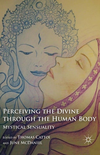 Perceiving the Divine through the Human Body Mystical Sensuality