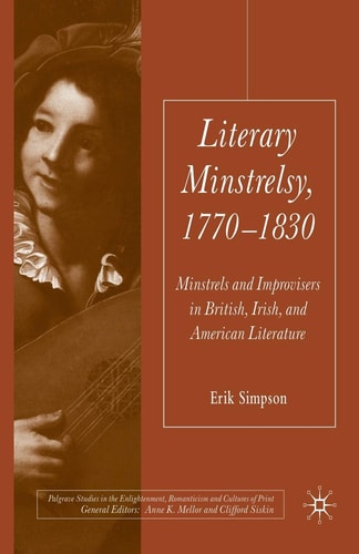 Literary Minstrelsy, 1770-1830 Minstrels and Improvisers in British, Irish, and American Literature