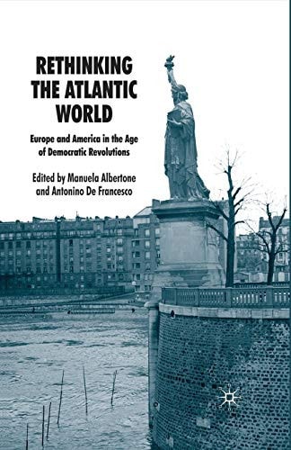 Rethinking the Atlantic World Europe and America in the Age of Democratic Revolutions