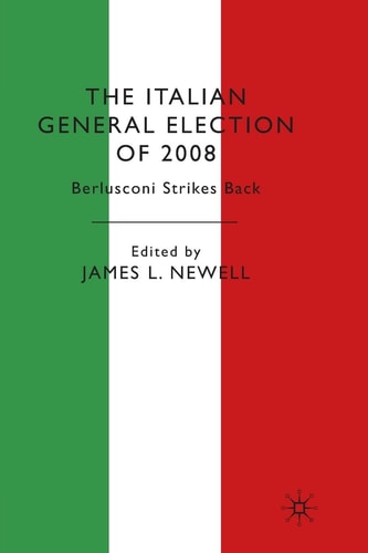 The Italian General Election of 2008 Berlusconi Strikes Back