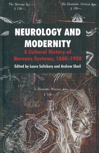 Neurology and Modernity A Cultural History of Nervous Systems, 1800–1950