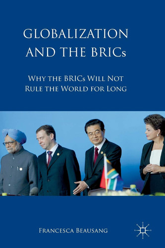 Globalization and the BRICs Why the BRICs Will Not Rule the World For Long