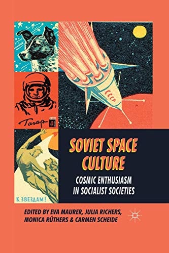 Soviet Space Culture Cosmic Enthusiasm in Socialist Societies