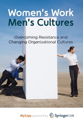 Women's Work, Men's Cultures Overcoming Resistance and Changing Organizational Cultures