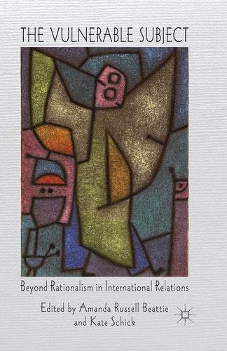 The Vulnerable Subject Beyond Rationalism in International Relations