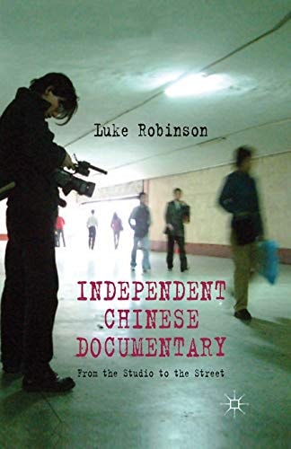 Independent Chinese Documentary From the Studio to the Street