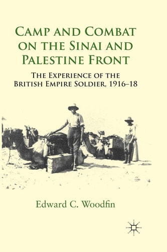 Camp and Combat on the Sinai and Palestine Front The Experience of the British Empire Soldier, 1916-18