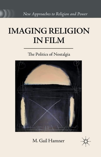 Imaging Religion in Film The Politics of Nostalgia