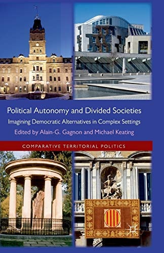 Political Autonomy and Divided Societies Imagining Democratic Alternatives in Complex Settings