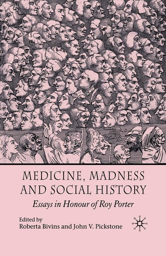Medicine, Madness and Social History Essays in Honour of Roy Porter