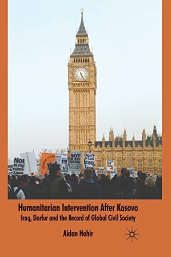Humanitarian Intervention after Kosovo Iraq, Darfur and the Record of Global Civil Society
