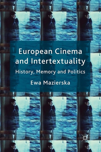 European Cinema and Intertextuality History, Memory and Politics