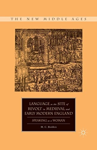 Language as the Site of Revolt in Medieval and Early Modern England Speaking as a Woman