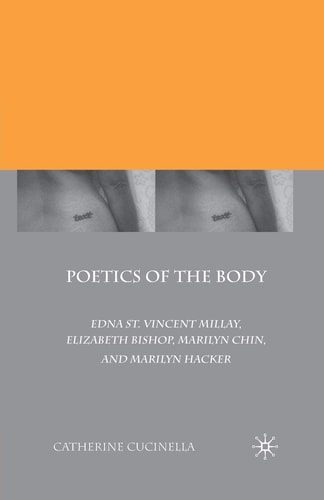 Poetics of the Body Edna St. Vincent Millay, Elizabeth Bishop, Marilyn Chin, and Marilyn Hacker