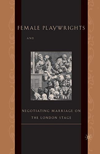 Female Playwrights and Eighteenth-Century Comedy Negotiating Marriage on the London Stage